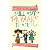 The Art of Being A Brilliant Primary Teacher