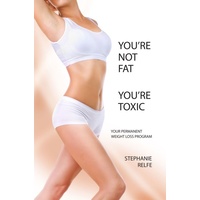 Your Not Fat, You’re Toxic