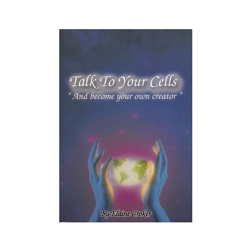 Talk To Your Cells &  Become Your Own Creator