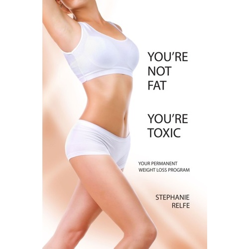 Your Not Fat, You’re Toxic